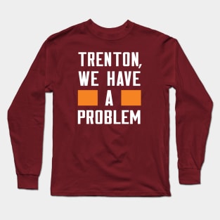 Trenton - We Have A Problem Long Sleeve T-Shirt